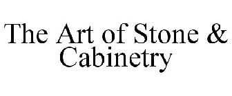 THE ART OF STONE & CABINETRY