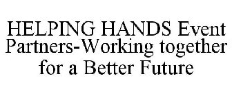 HELPING HANDS EVENT PARTNERS-WORKING TOGETHER FOR A BETTER FUTURE