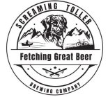 SCREAMING TOLLER BREWING COMPANY FETCHING GREAT BEER