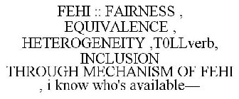 FEHI :: FAIRNESS , EQUIVALENCE , HETEROGENEITY ,T0LLVERB, INCLUSION THROUGH MECHANISM OF FEHI , I KNOW WHO'S AVAILABLE-