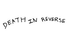DEATH IN REVERSE