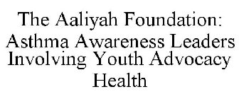 THE AALIYAH FOUNDATION: ASTHMA AWARENESS LEADERS INVOLVING YOUTH ADVOCACY HEALTH