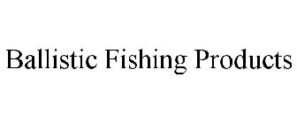 BALLISTIC FISHING PRODUCTS