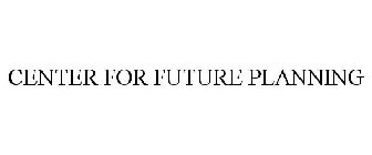 CENTER FOR FUTURE PLANNING