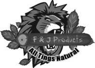F & J PRODUCTS ALL TINGS NATURAL