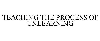 TEACHING THE PROCESS OF UNLEARNING