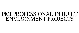 PMI PROFESSIONAL IN BUILT ENVIRONMENT PROJECTS