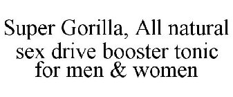 SUPER GORILLA ALL NATURAL SEX DRIVE BOOSTER TONIC FOR MEN & WOMEN