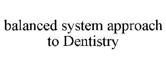 BALANCED SYSTEM APPROACH TO DENTISTRY