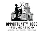 OPPORTUNITY 1888 ·FOUNDATION· INSPIRE, EMPOWER, PRESERVE