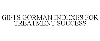 GIFTS GORMAN INDEXES FOR TREATMENT SUCCESS