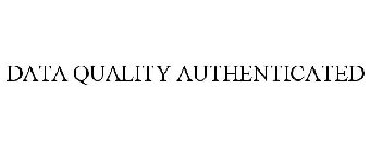DATA QUALITY AUTHENTICATED