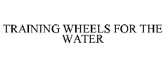 TRAINING WHEELS FOR THE WATER