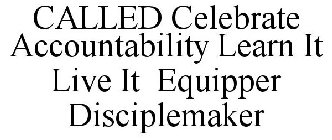 CALLED CELEBRATE ACCOUNTABILITY LEARN IT LIVE IT EQUIPPER DISCIPLEMAKER