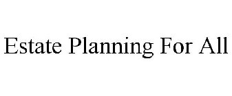 ESTATE PLANNING FOR ALL