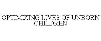 OPTIMIZING LIVES OF UNBORN CHILDREN