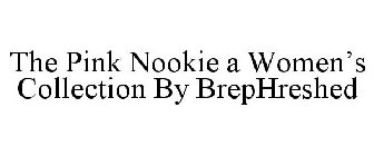 THE PINK NOOKIE A WOMEN'S COLLECTION BY BREPHRESHED