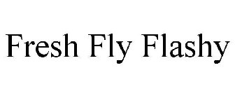 FRESH FLY FLASHY