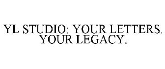 YL STUDIO: YOUR LETTERS. YOUR LEGACY.