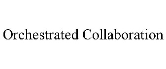 ORCHESTRATED COLLABORATION