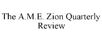 THE A.M.E. ZION QUARTERLY REVIEW