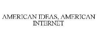 AMERICAN IDEAS, AMERICAN INTERNET