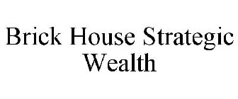 BRICK HOUSE STRATEGIC WEALTH