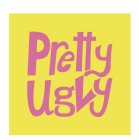 PRETTY UGLY