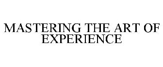 MASTERING THE ART OF EXPERIENCE
