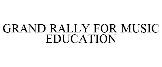 GRAND RALLY FOR MUSIC EDUCATION
