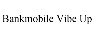 BANKMOBILE VIBE UP