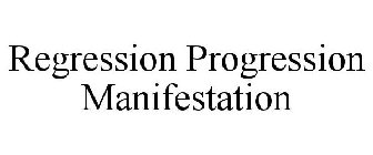 REGRESSION PROGRESSION MANIFESTATION