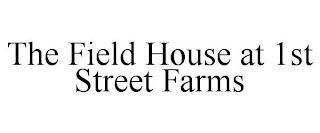 THE FIELD HOUSE AT 1ST STREET FARMS