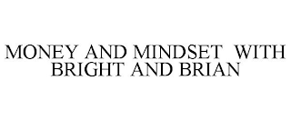 MONEY AND MINDSET WITH BRIGHT AND BRIAN