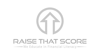 RAISE THAT SCORE -WE EDUCATE IN FINANCIAL LITERACY-