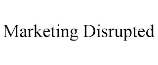 MARKETING DISRUPTED