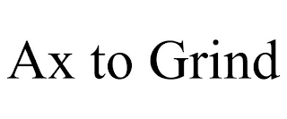 AX TO GRIND