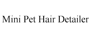 MINI PET HAIR DETAILER