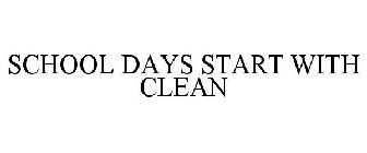 SCHOOL DAYS START WITH CLEAN