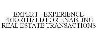 EXPERT - EXPERIENCE PRIORITIZED FOR ENABLING REAL ESTATE TRANSACTIONS