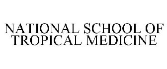 NATIONAL SCHOOL OF TROPICAL MEDICINE