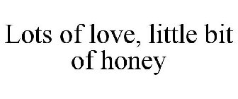 LOTS OF LOVE, LITTLE BIT OF HONEY