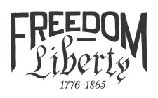 FREEDOM LIBERTY 1776-1865