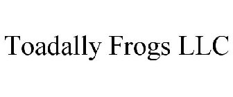 TOADALLY FROGS LLC