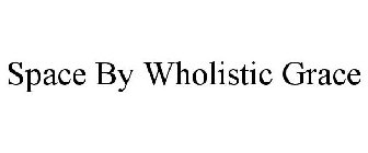 SPACE BY WHOLISTIC GRACE