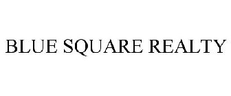 BLUE SQUARE REALTY