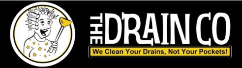 THE DRAIN CO WE CLEAN YOUR DRAINS, NOT YOUR POCKETS!