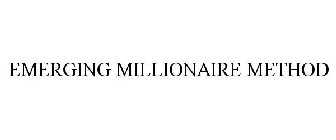 EMERGING MILLIONAIRE METHOD