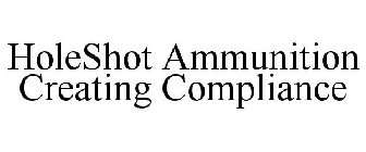 HOLESHOT AMMUNITION CREATING COMPLIANCE