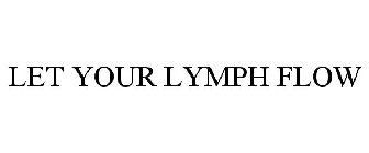 LET YOUR LYMPH FLOW